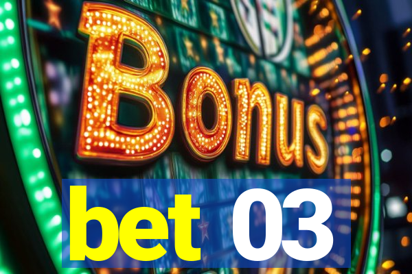 bet 03